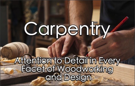 Carpenter doing wood work with text that reads Carpentry, Attention to Detail in Every Facet of Woodworking and Design