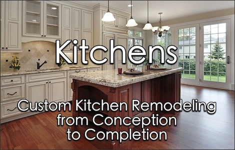 Kitchen remodel with text that reads: Kitchens, Custom Kitchen Remodeling from Conception to Completion